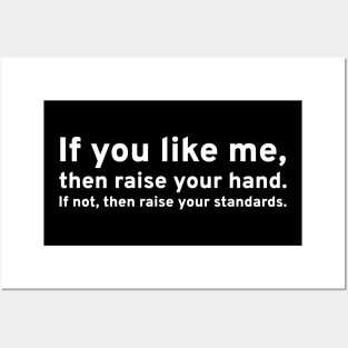 If you like me, then raise your hand. If not, then raise your standards. Posters and Art